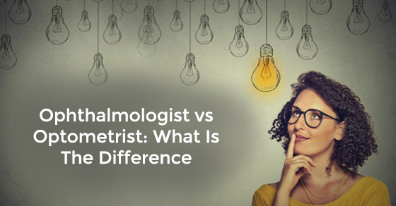 Ophthalmologist vs Optometrist: What Is The Difference Ophthalmologist vs Optometrist: What Is The Difference