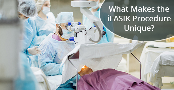 What Makes the iLASIK Procedure Unique? What Makes the iLASIK Procedure Unique?