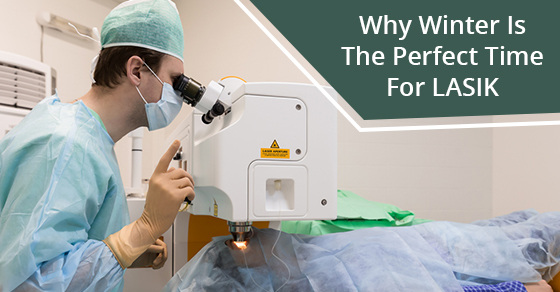 Why Winter Is The Perfect Time For LASIK Why Winter Is The Perfect Time For LASIK